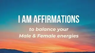 Masculine and Feminine Energy Balance 27 POWERFUL Daily Affirmations
