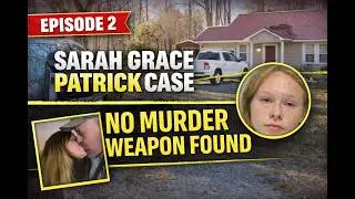No Murder Weapon... So Where Are The &ldquo;Mountains of Evidence&rdquo;? | Sarah Grace Patrick Part 2
