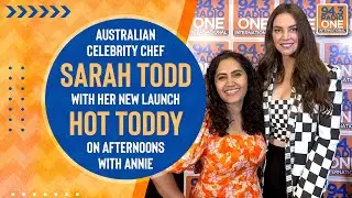 Australian Celebrity Chef 'Sarah Todd' on her new launch of Hot Toddy on Afternoons With Annie