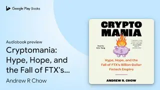 Cryptomania: Hype, Hope, and the Fall of FTX's&hellip; by Andrew R Chow &middot; Audiobook preview