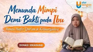 Menunda Mimpi Demi Bakti pada Ibu Bantu Hafiz Qur'an dan Keluarganya
