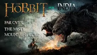 Far Over the Misty Mountains Cold | The Hobbit Song Filmed in the Indian Himalayas (Fan Tribute)