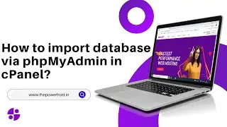 How to import database via phpMyAdmin in cPanel with The PowerHost