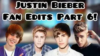 Justin Bieber Fan Edits: Part 6