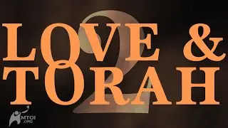 Love and Torah | Part 2