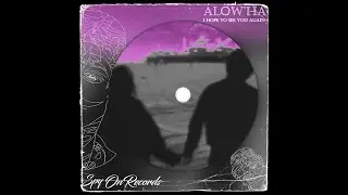 Alow'ha - I Hope To See You Again
