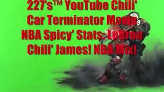 227's&trade; YouTube Chili' Car Terminator Movie NBA Spicy' Stats: LeBron Chili' James! NBA Mix!