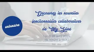 W&eacute;binaire D&eacute;couvrez les nouvelles fonctionnalit&eacute;s collaboratives de My Sila&eacute;
