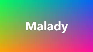 Malady - Medical Definition and Pronunciation