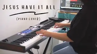 Jesus Have it All (Jeremy Riddle) | Piano Cover