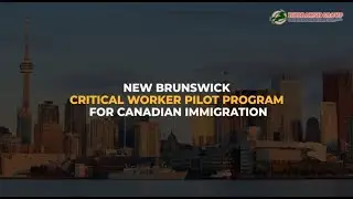 Rudraksh Immigration | The Characteristics Of New Brunswick Critical Worker Pilot Program