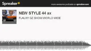 NEW STYLE 44 ax (made with Spreaker)