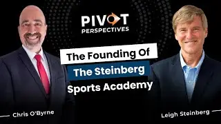 Leigh Steinberg on the Founding of the Steinberg Sports Academy - Pivot Perspectives | Ep557