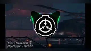 SCP Roleplay OST- Nuclear Theart-Avery Alexander