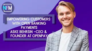 Empowering customers with Open Banking Payments, interview with Aske Behrsin, CEO & Founder Openpay