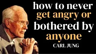 How To Never Get Angry or Bothered By Anyone | carljung