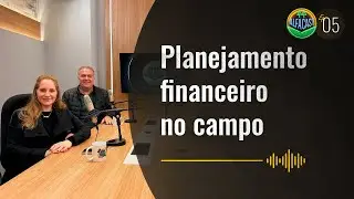 Alfacast - Planejamento financeiro no campo - Ep. 05