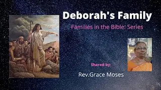 Families in the Bible: Series - Deborah's Family - Message by Rev.Grace Moses