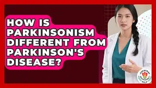 How Is Parkinsonism Different From Parkinson's Disease? - Everyday Parkinsons Help