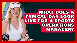 What Does A Typical Day Look Like For A Sports Operations Manager? - Sports Jobs