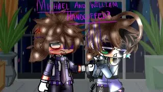 Michael and William handcuffed?/requested/ fnaf Gacha/ Michael Afton/ aftons/ william Afton/part 1?