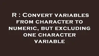 R : Convert variables from character to numeric, but excluding one character variable