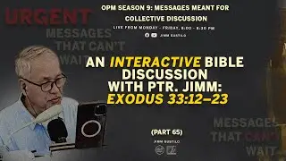 Interactive Discussion with Ptr. Jimm: Exodus 33:12&ndash;23