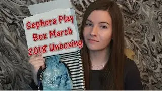 Sephora Play Box March 2018 Unboxing