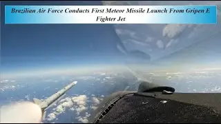 ВВС Бразилии провели первый запуск ракеты Meteor с истребителя Gripen E