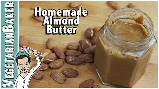 How To Make Homemade Almond Butter | Only Two Ingredients | The Vegetarian Baker