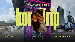 vlog Corée ep 3 : 24h avec nous, nourriture, Palais Gyeongbokgung, Gangnam, and more