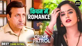 दिल्ली कांड | Kitchen में Romance | Crime Patrol 2025 | New Episode | TV Show | Crime