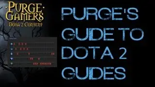 Purge's guide to Dota 2 Guides!