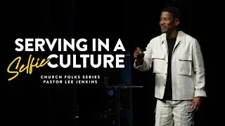 Serving In A Selfie Culture | Eagles Nest Church