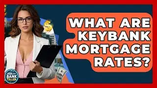 What Are KeyBank Mortgage Rates? - Ask Your Bank Teller