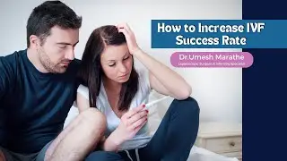 How to Increase IVF Success Rate? IVF प्रक्रिया यशस्वी करण्यासाठी महत्वाच्या सूचना.