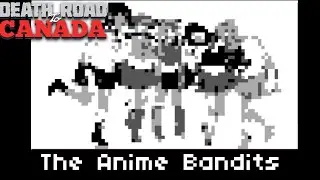 Anime Bandits | Death Road to Canada event guide