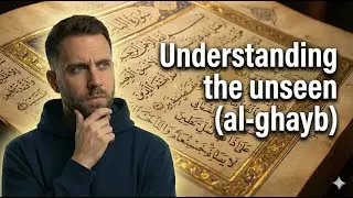 Understanding the unseen (al-ghayb)