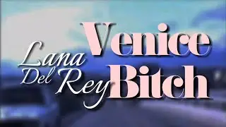 Lana Del Rey - Venice Bitch (Extended Version)(Lyric video)