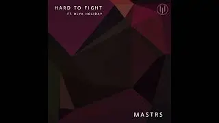 Hard To Fight ( feat. Olya Holiday) - MASTRS REMIX