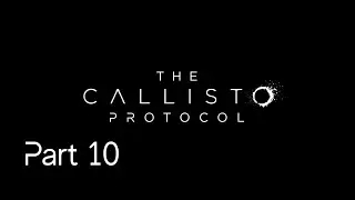 The Callisto Protocol - Part 10 Completed Chapter 7 Colony Boss Fight Captain Ferris