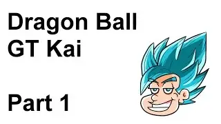 Dragon Ball GT Kai - Part 1 (Parody) - theBlueHairedSSJ