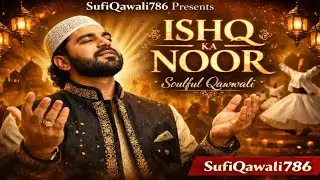 ISHQ KA NOOR | Allah Allah Maula Maula | Heart Touching Sufi Qawwali