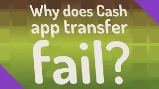 Why does Cash app transfer fail?