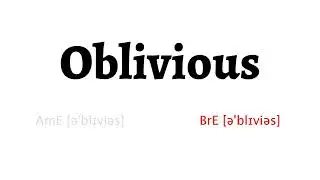How to Pronounce oblivious in American English and British English