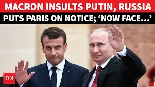 Russia Puts France On Notice; ‘Insult Will Result In…’: Macron’s Orge Jibe At Putin Sparks Fight
