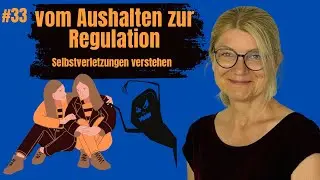 #33 Vom Aushalten zur Regulation - Selbstverletzungen verstehen