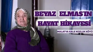 Beyaz Elmas'ın Hayat Hikayesi / Malatya Kale Kozluk Köyü
