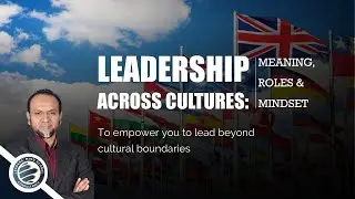 Leadership Across Cultures: Meaning, Roles, & Mindset