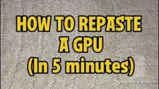 HOW TO REPASTE A GPU 
